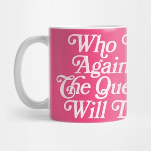 Who Is Against The Queen Will Die - 90 Day Fiance Fan Design Mug